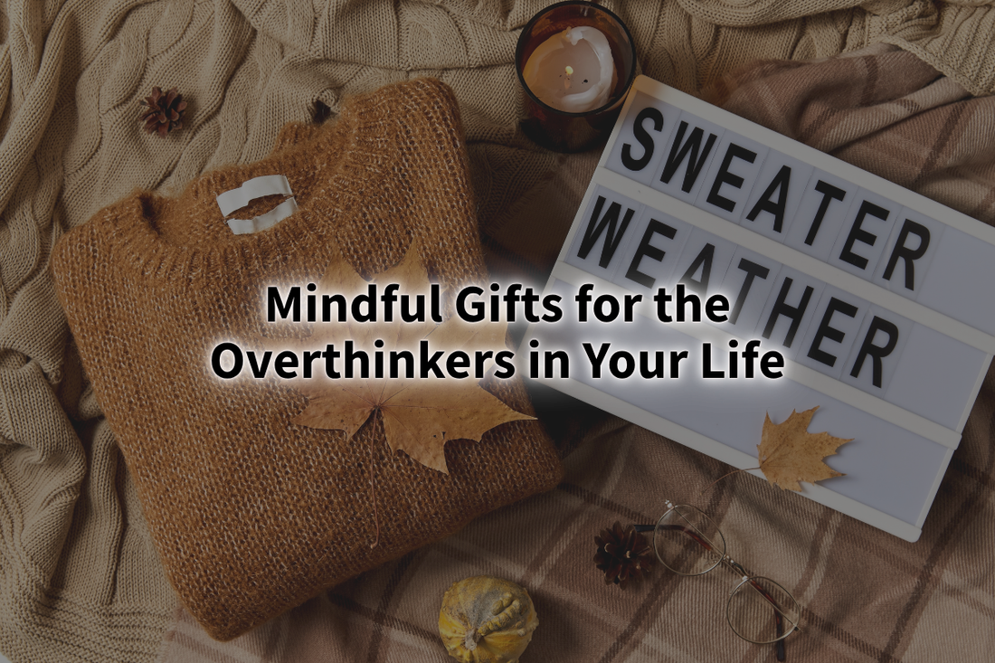 Mindful Gifts for the Overthinkers in Your Life