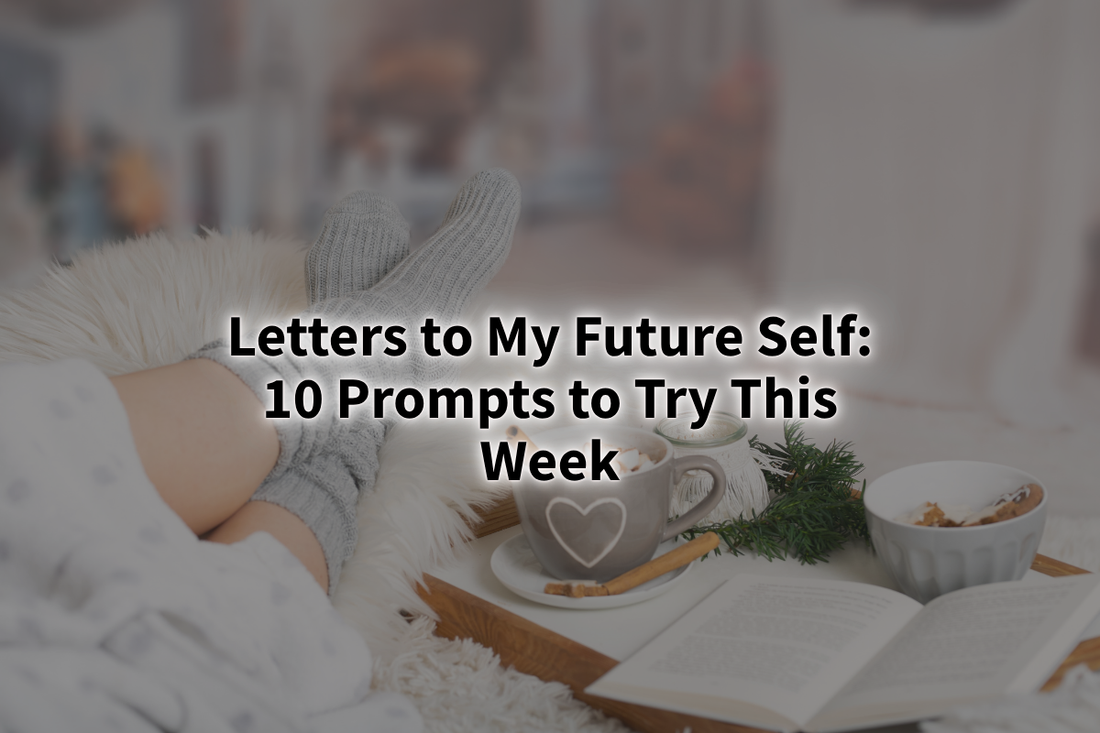 Letters to My Future Self: 10 Prompts to Try This Week