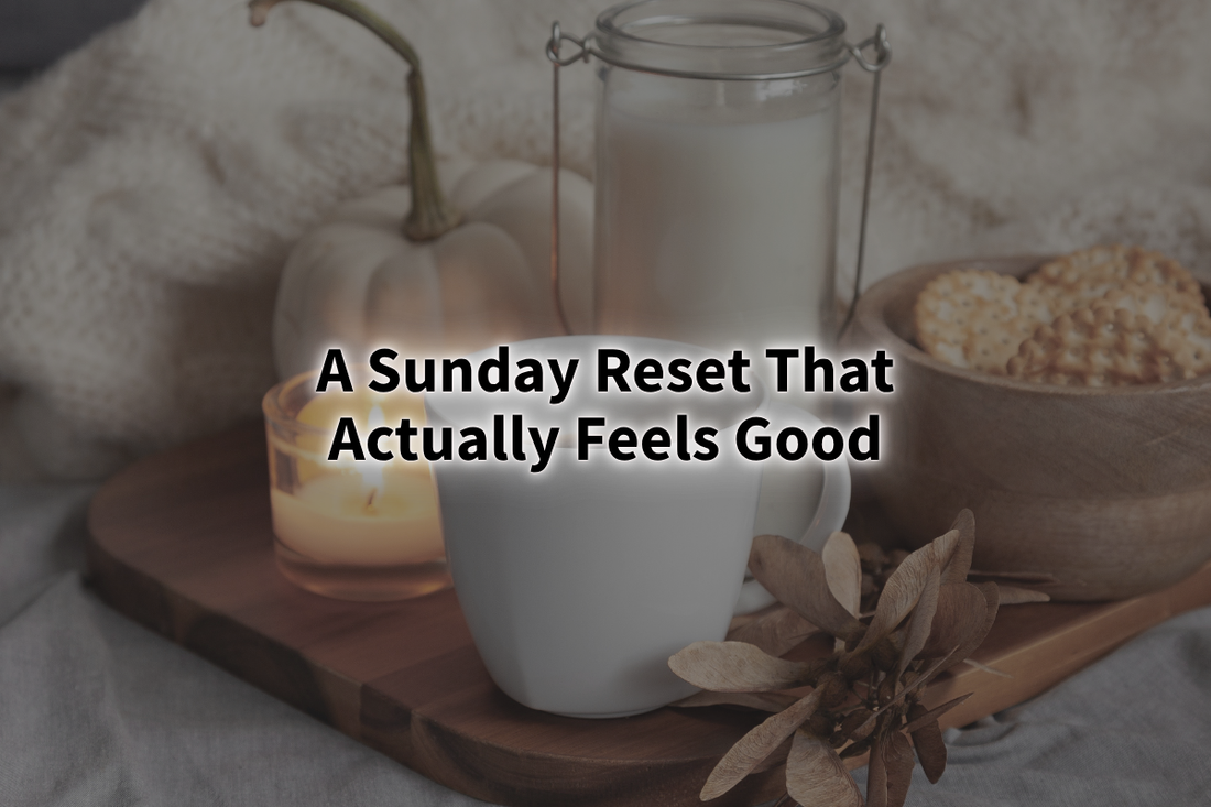 A Sunday Reset That Actually Feels Good